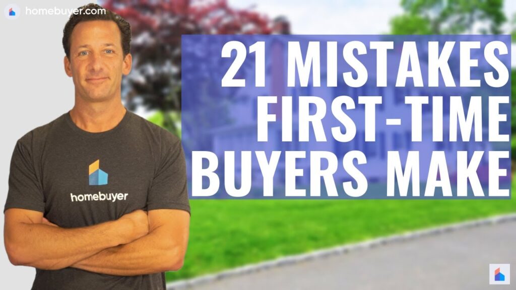 21 Mistakes First-Time Home Buyers Make – Avoid Them! [VIDEO]