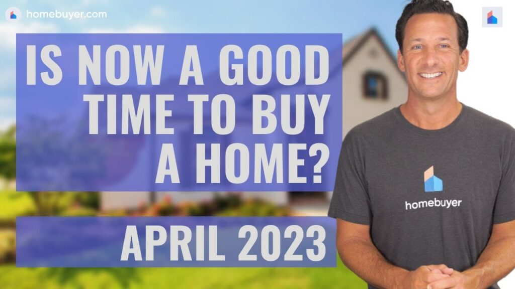 Is April 2023 The Right Time To Buy A Home? [VIDEO]