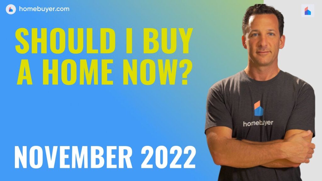 Is It A Good Time To Buy A Home? [November 2022) [VIDEO]