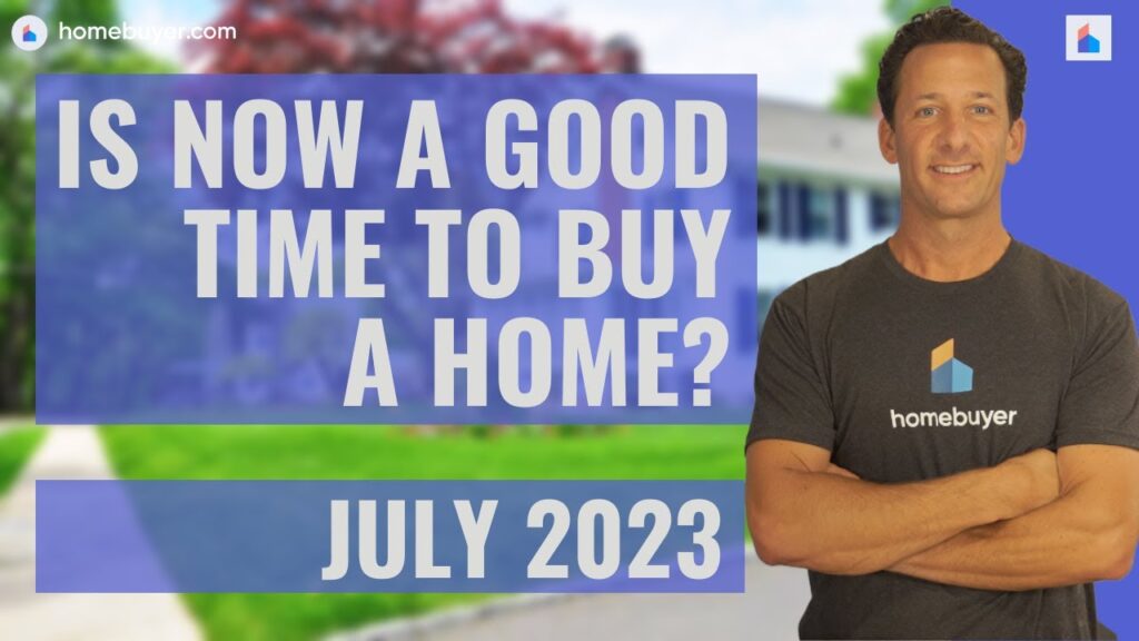 Is July 2023 A Good Time To Buy A Home? [VIDEO]