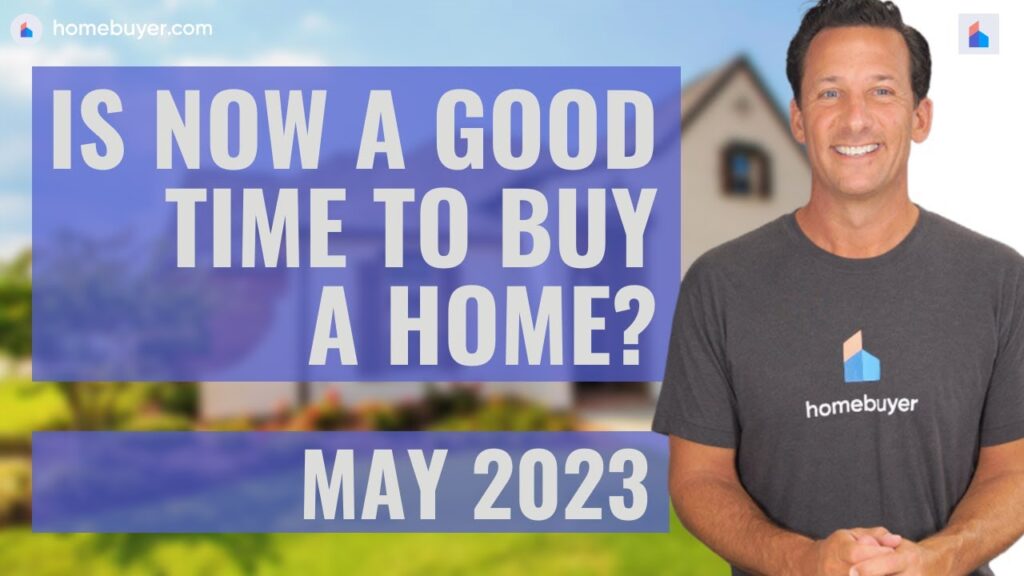 Is May 2023 A Good Time To Buy A Home? [VIDEO]